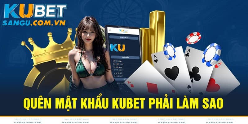 Quên Mật Khẩu Kubet? Cách khôi phục tài khoản đơn giản